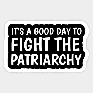 it's a good day to fight the patriarchy Sticker